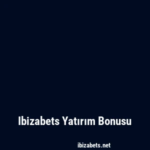 Ibizabets Yatırım Bonusu