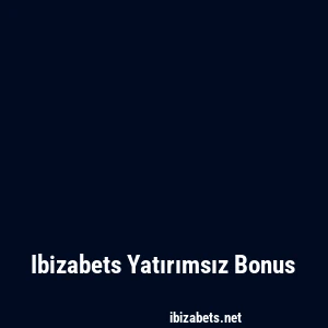 Ibizabets Yatırımsız Bonus